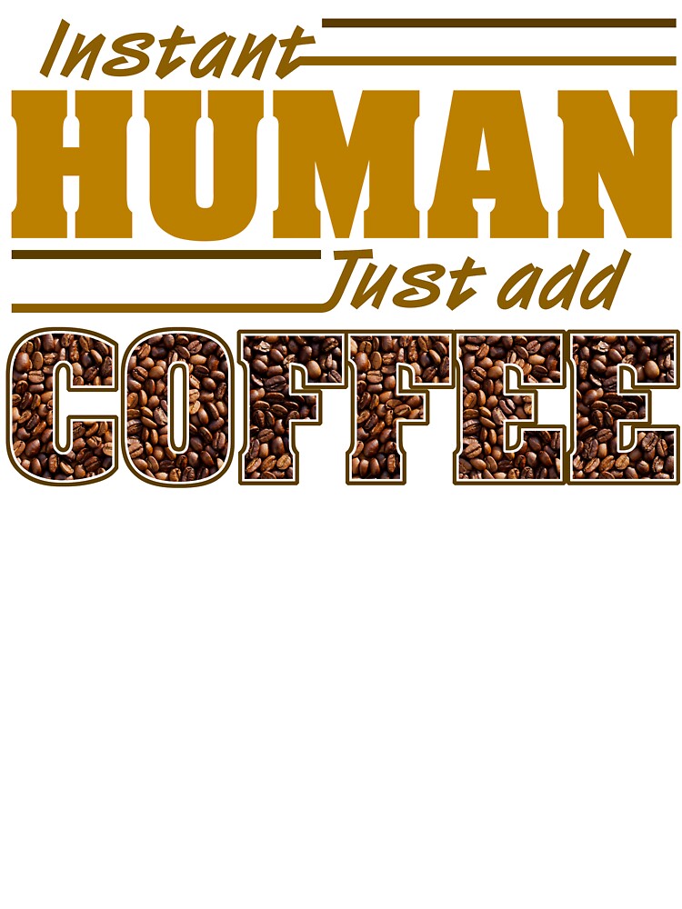 Instant Human Just Add Coffee by Fairyjam