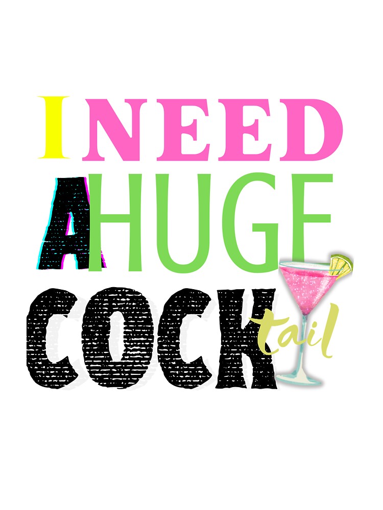 I need a huge cocktail by alexgreydesign