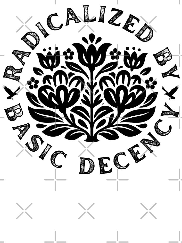 Radicalized By Basic Decency by Teetreasure2