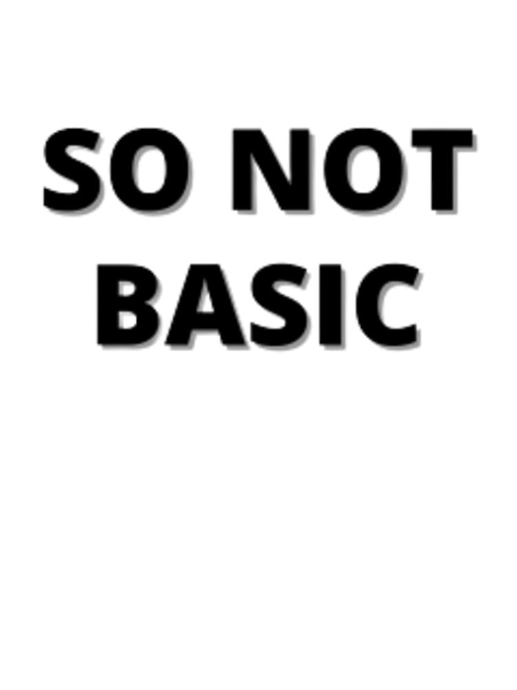 So Not Basic T-shirt - Streetwear Slogan Hipster T-Shirt by graphicdesigne