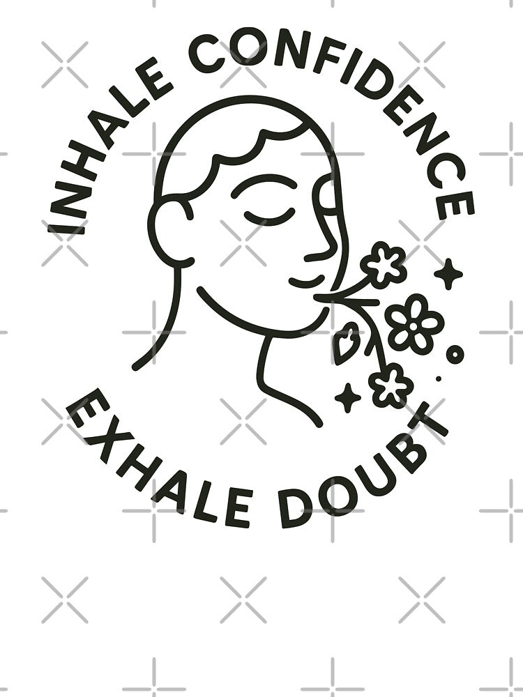 Empowering Inhale Confidence Exhale Doubt Design Unisex by ThreadQuirk