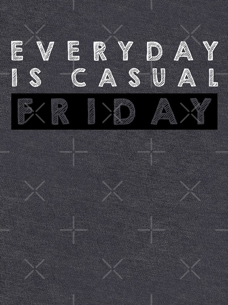 Everyday is  casual Friday - Black and White by Designs by Suzanne
