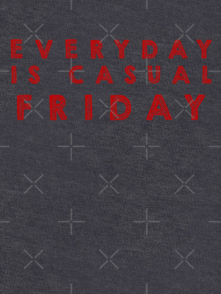 Everyday is  casual Friday - Red by Designs by Suzanne