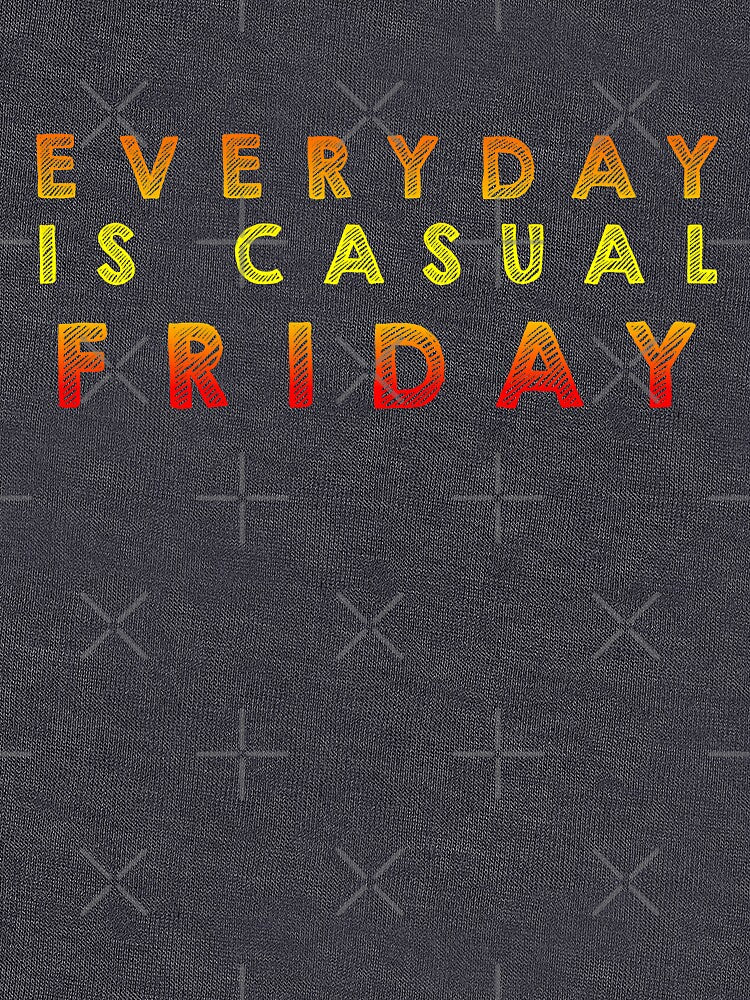 Everyday is  casual Friday - Multi color by Designs by Suzanne