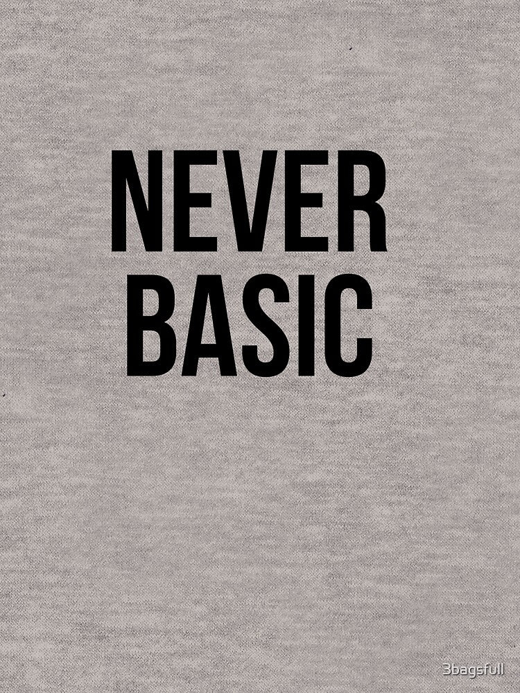 Never basic by 3bagsfull