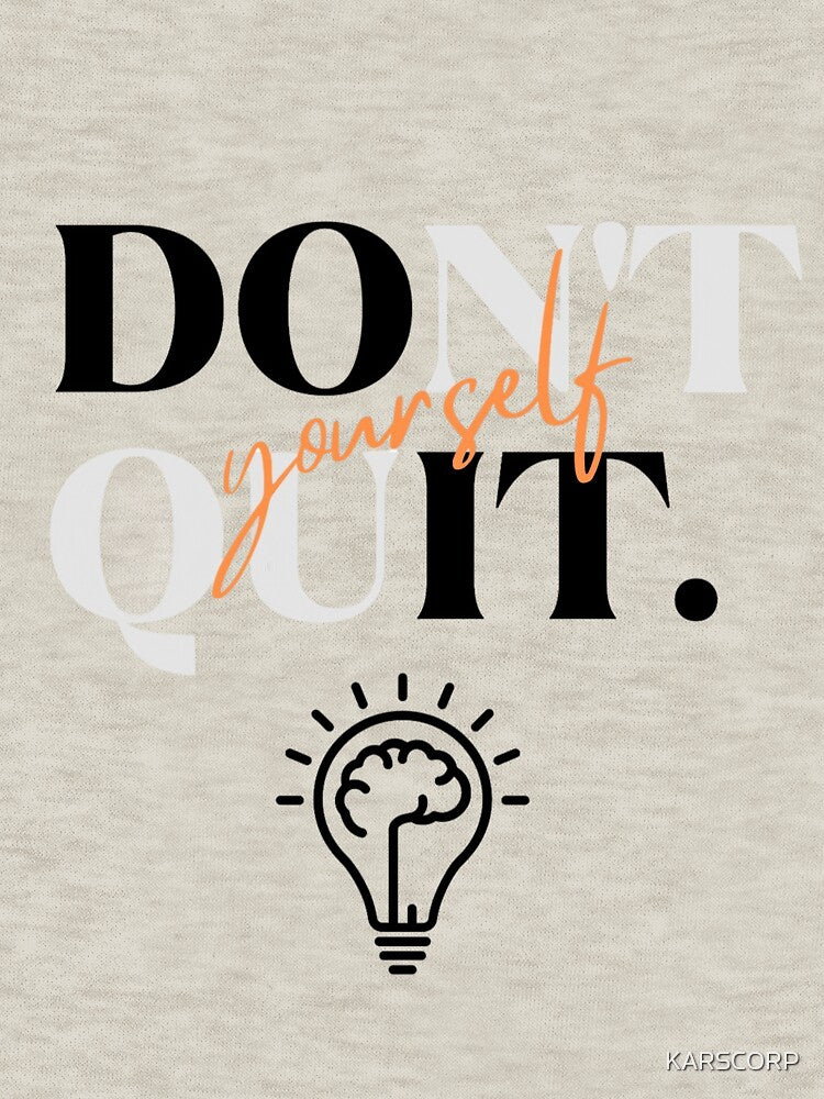 Don't Quit Yourself Graphic T-Shirt by KARSCORP