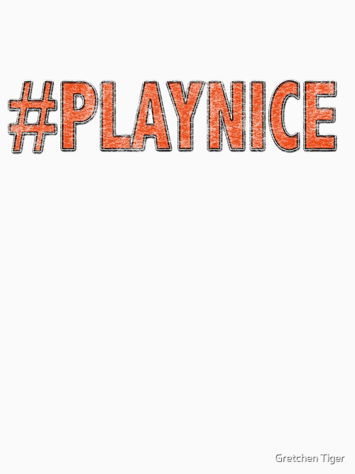 #PLAYNICE by Gretchen Tiger