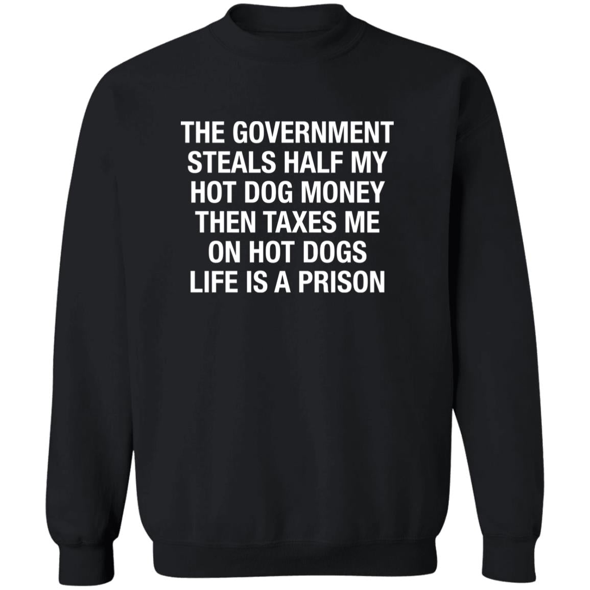 The Government Steals Half My Hot Dog Money Then Taxes Me On Hot Dogs Life Is A Prison Shirt