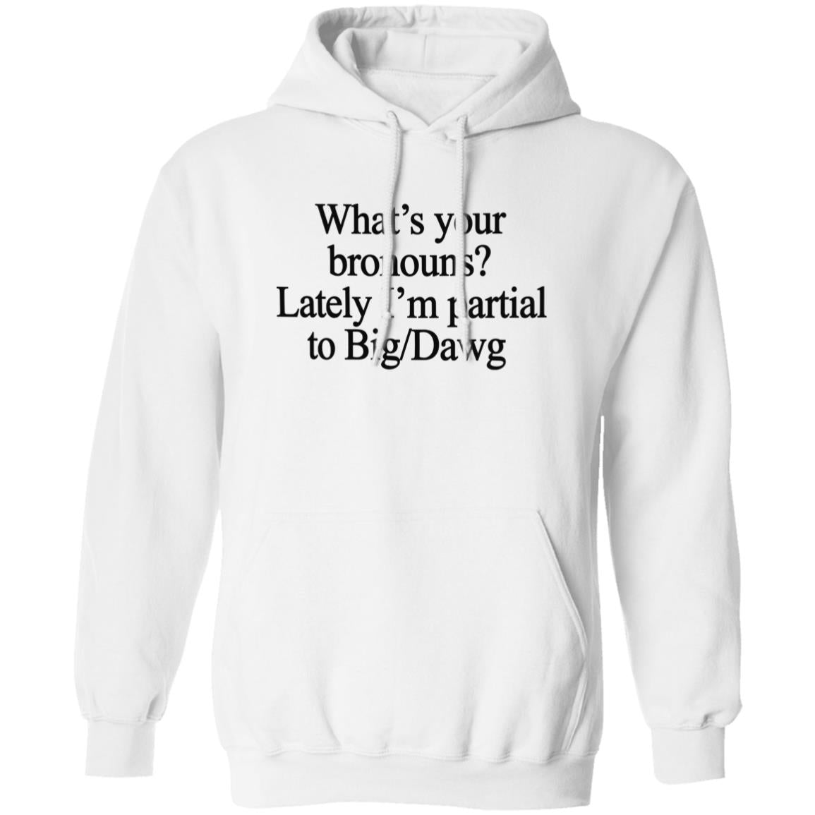 What’s Your Bronouns Lately I’m Partial To Big Dawg Shirt