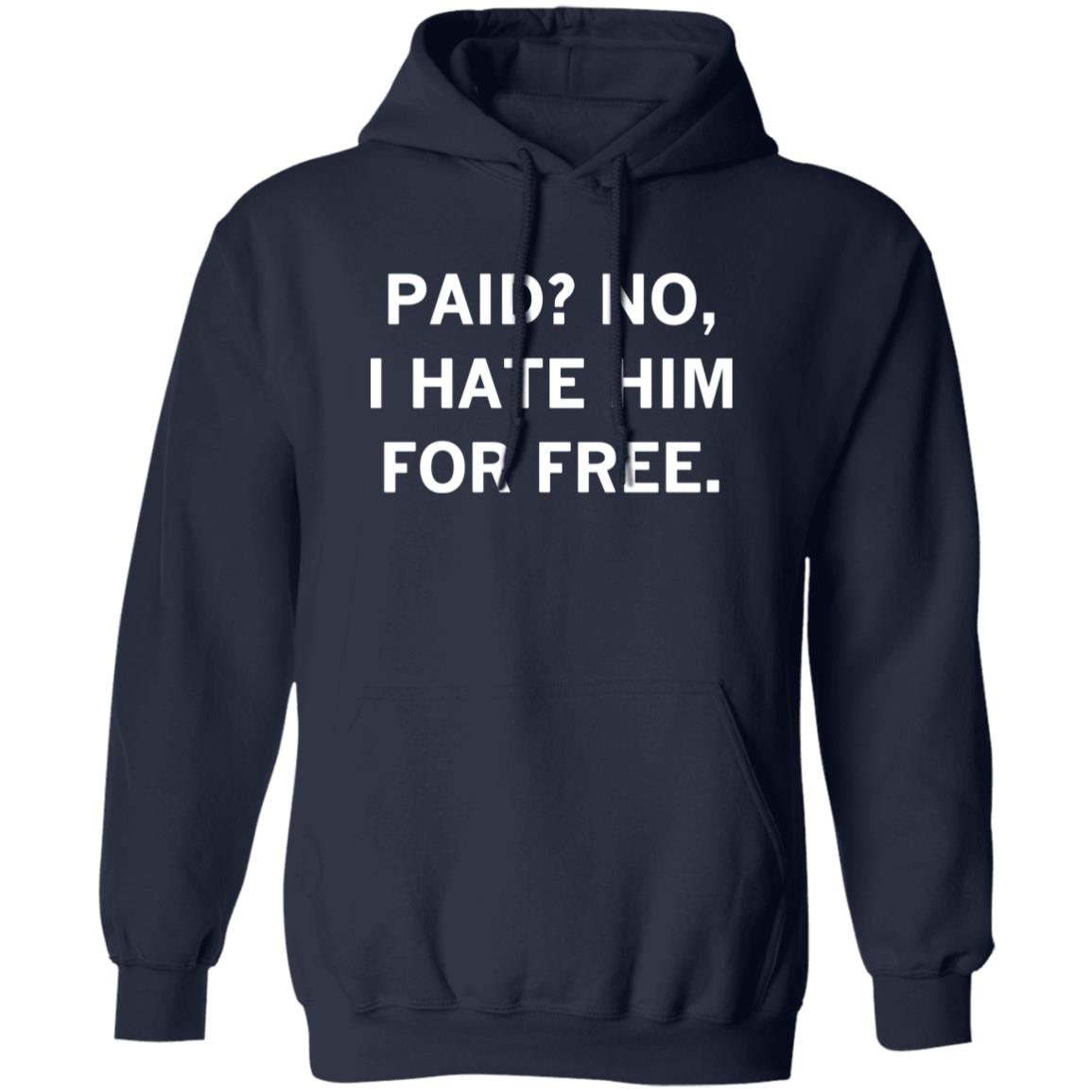 Paid No I Hate Him For Free Shirt