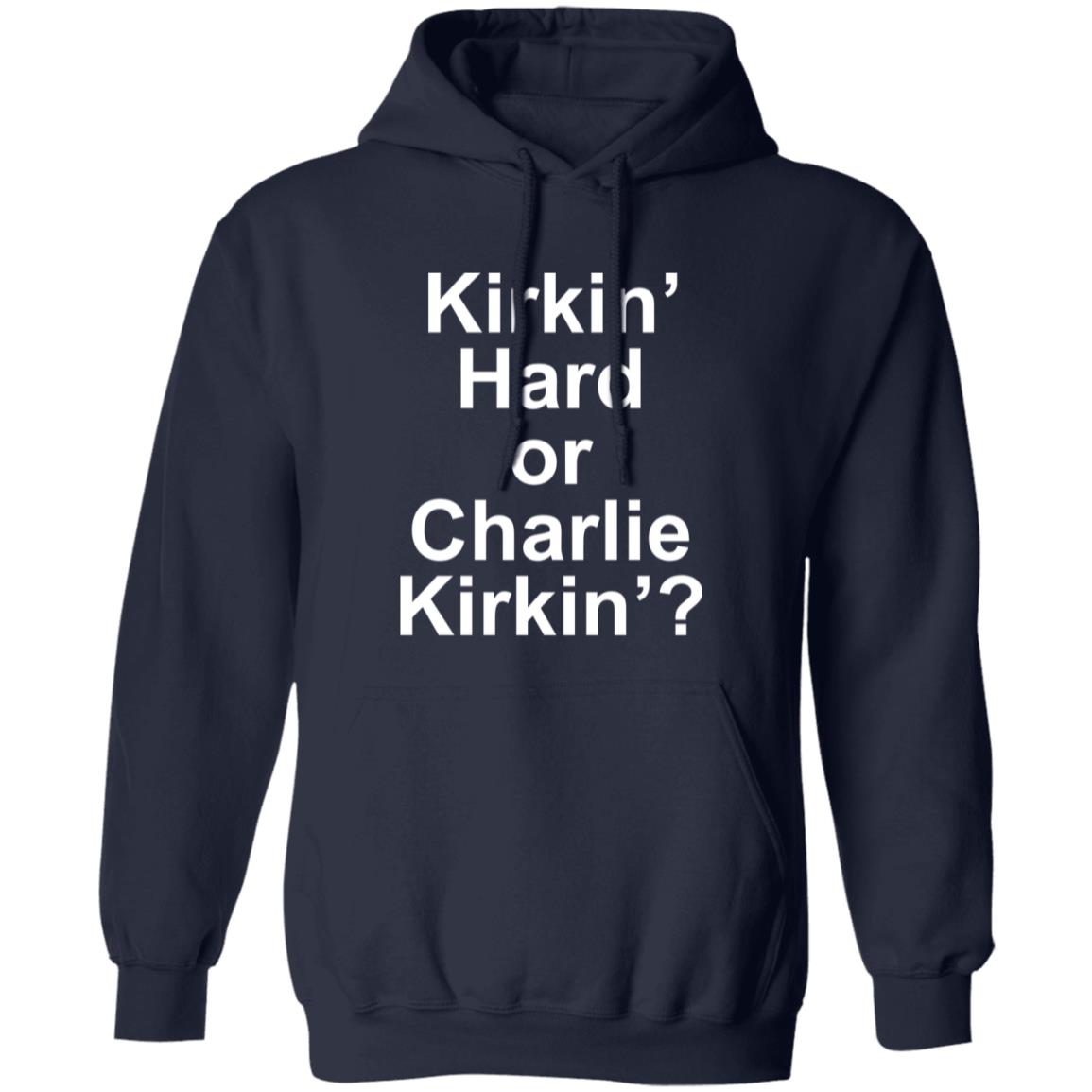 Kirkin Hard or Charlie Kirkin Shirt