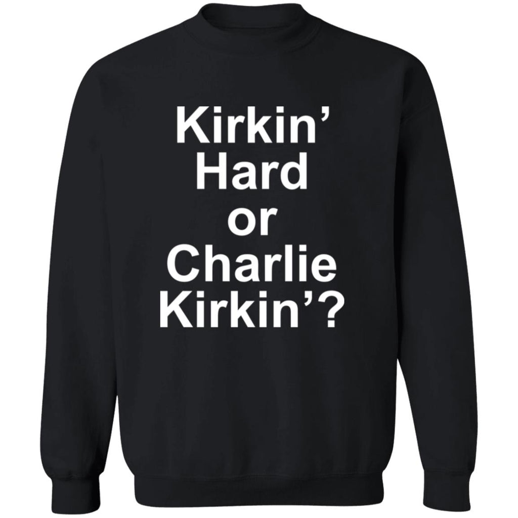 Kirkin Hard or Charlie Kirkin Shirt