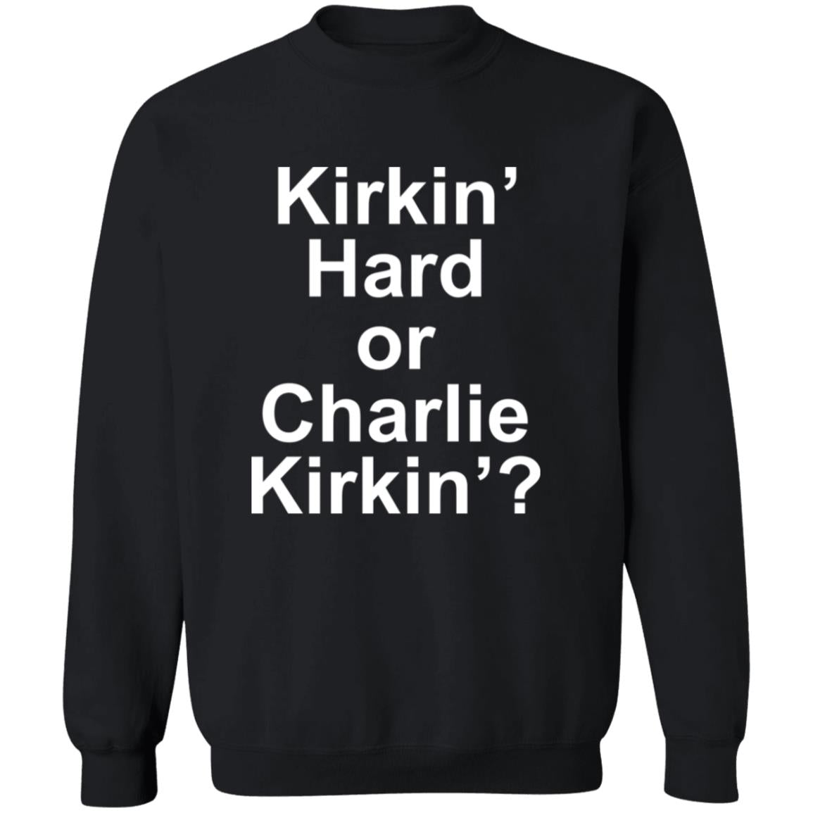 Kirkin Hard or Charlie Kirkin Shirt