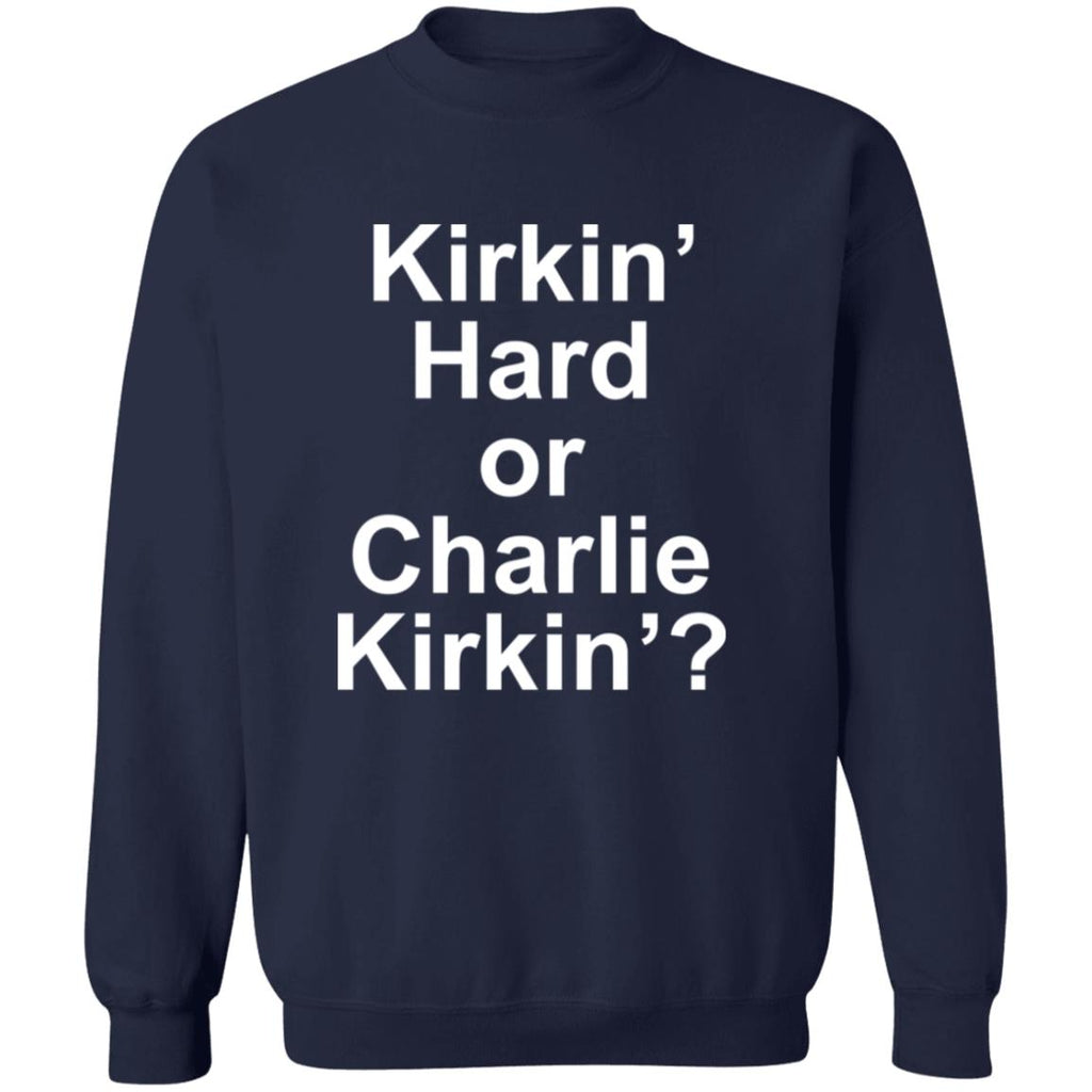 Kirkin Hard or Charlie Kirkin Shirt