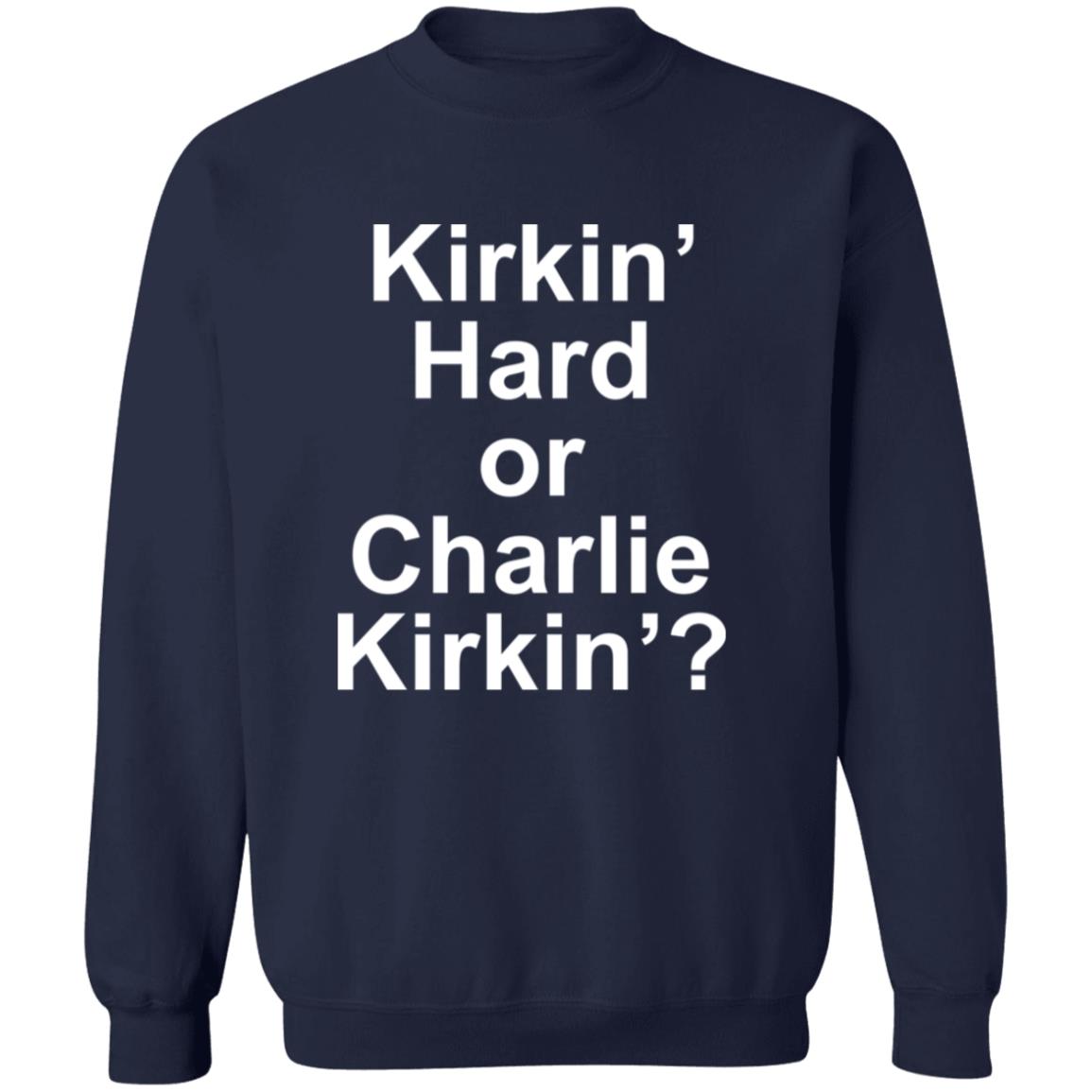 Kirkin Hard or Charlie Kirkin Shirt