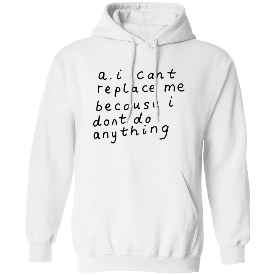 AI Can’t Replace Me Because I Don’t Do Anything Shirt