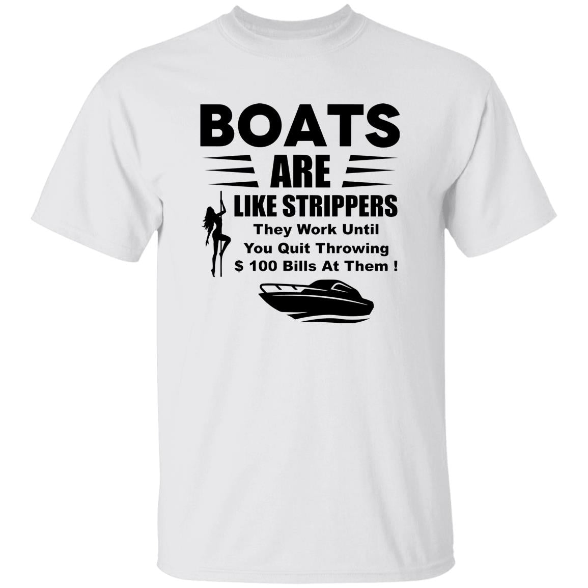 Boats Are Like Strippers They Work Until You Quit Throwing T-Shirt