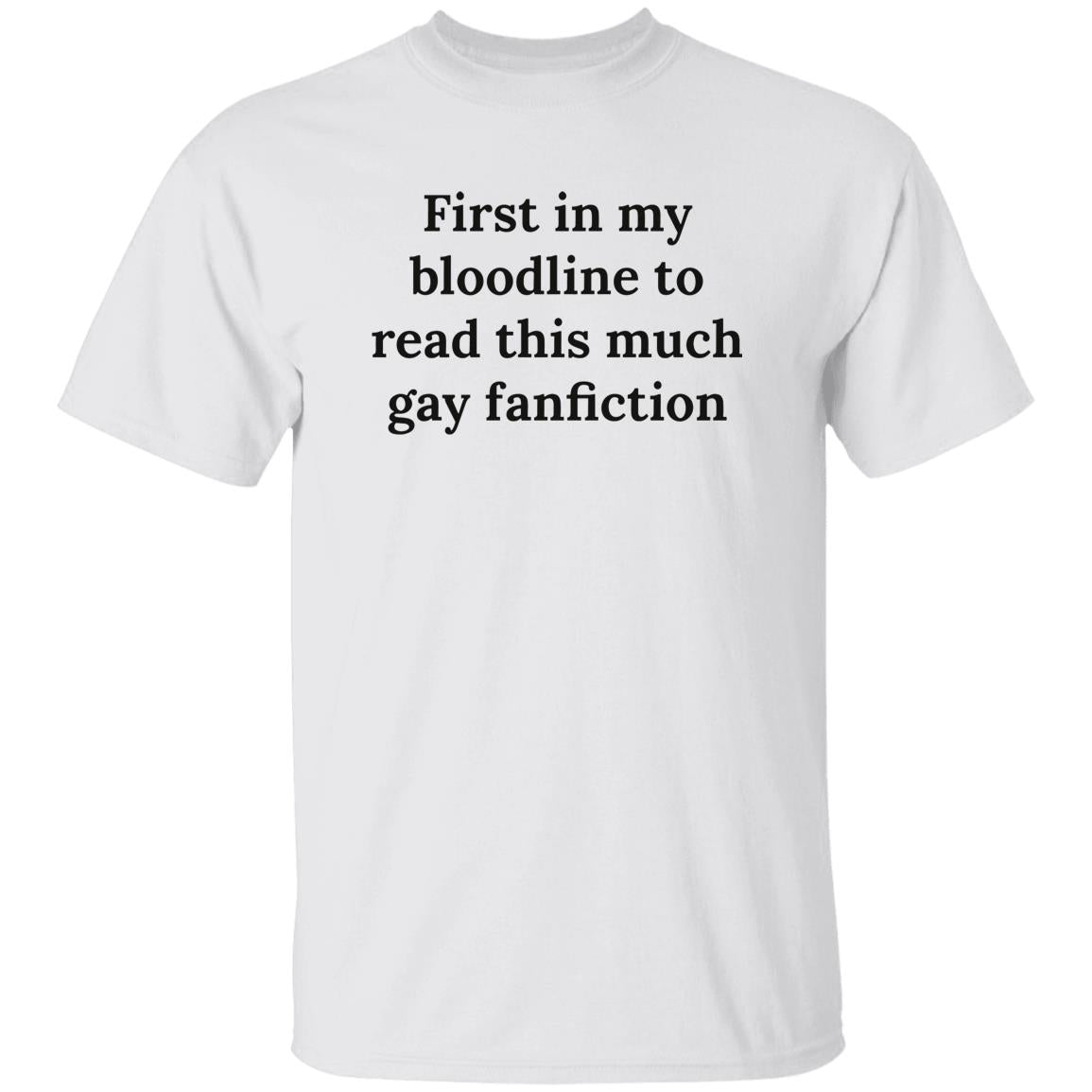 First In My Bloodline To Read This Much Gay Fanfiction Shirt
