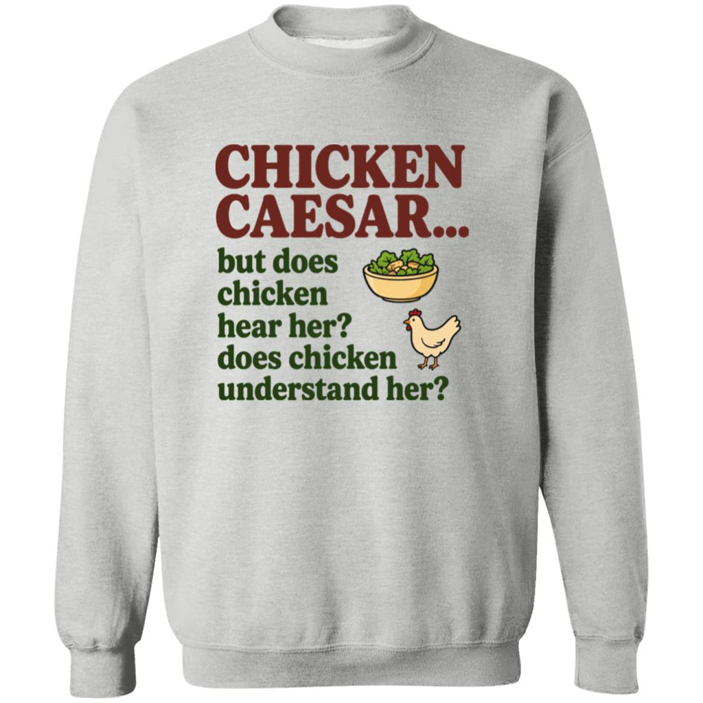 Chicken Caesar But Does Chicken Hear Her Does Chicken Understand Her Shirt