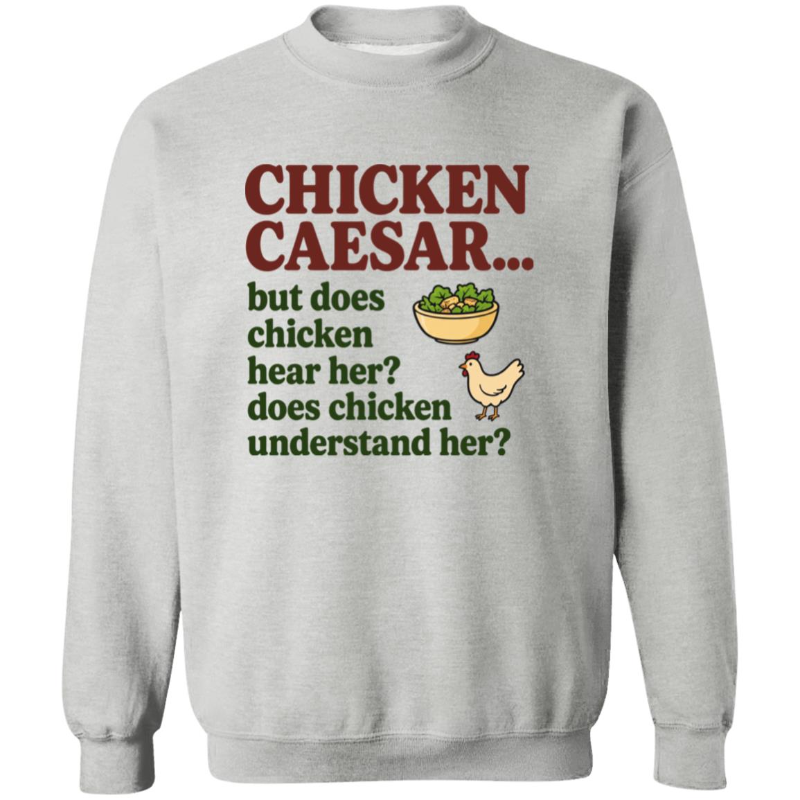 Chicken Caesar But Does Chicken Hear Her Does Chicken Understand Her Shirt