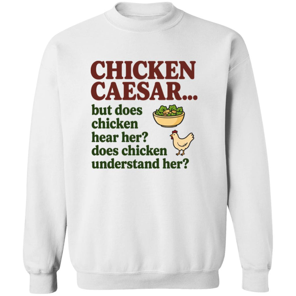 Chicken Caesar But Does Chicken Hear Her Does Chicken Understand Her Shirt