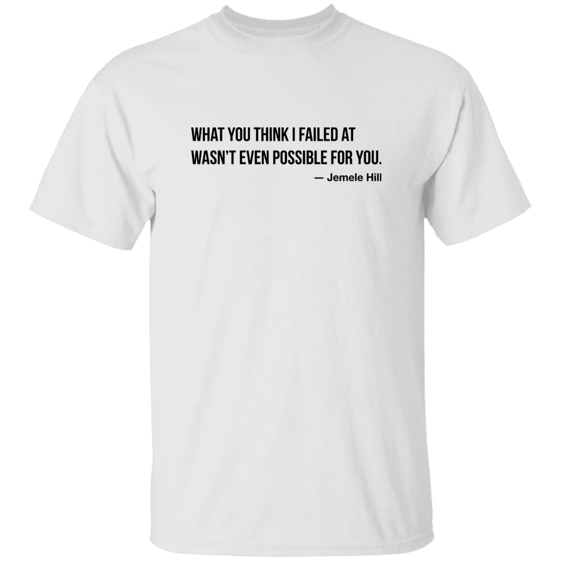 Jemele Hill What You Think I Failed At Wasn’t Even Possible For You Shirt