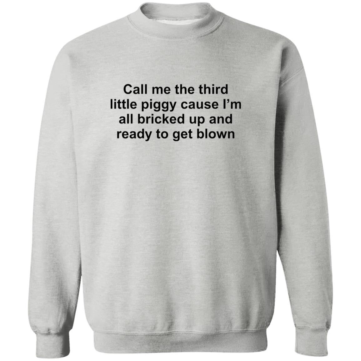 Call Me The Third Little Piggy Cause Im All Bricked Up And Ready To Get Blown Shirt