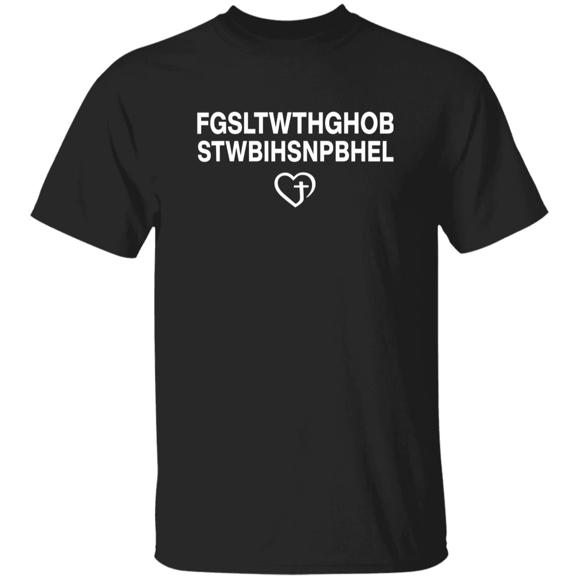 FGSLTWTHGHOB STWBIHSNPBHEL For God So Loved The World Shirt