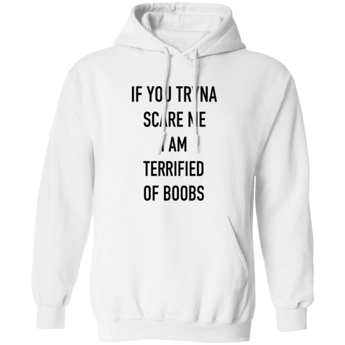 If You Tryna Scare Me I Am Terrified Of Boobs T-Shirt