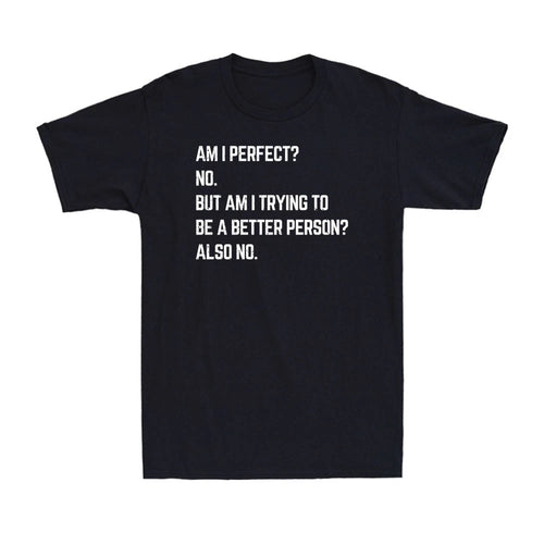 Am I Perfect No Funny Sarcastic Self Improvement Joke Novelty Men's T-Shirt