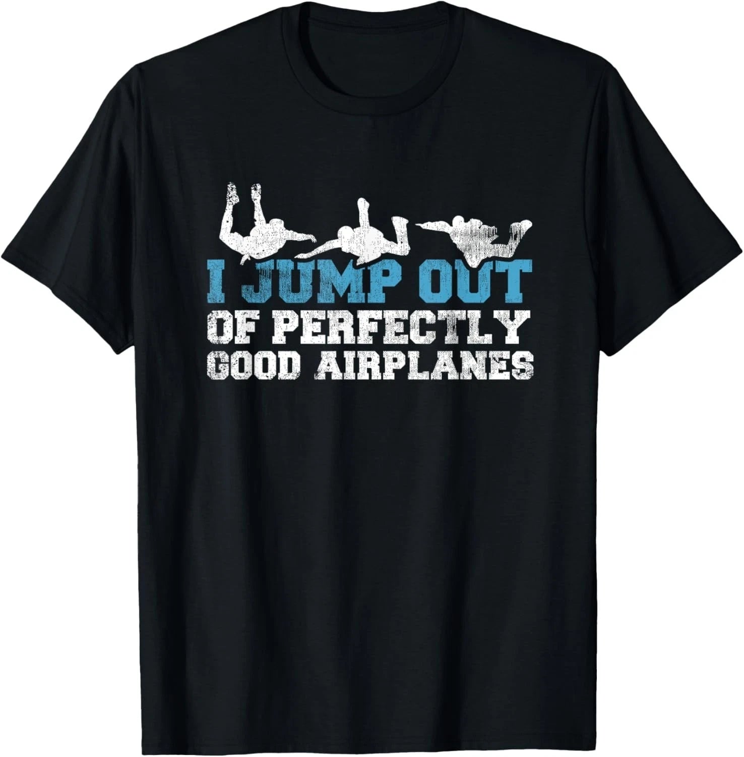 I Jump Out Of Perfectly Good Airplanes Funny Skydiving Gift Unisex T-Shirt