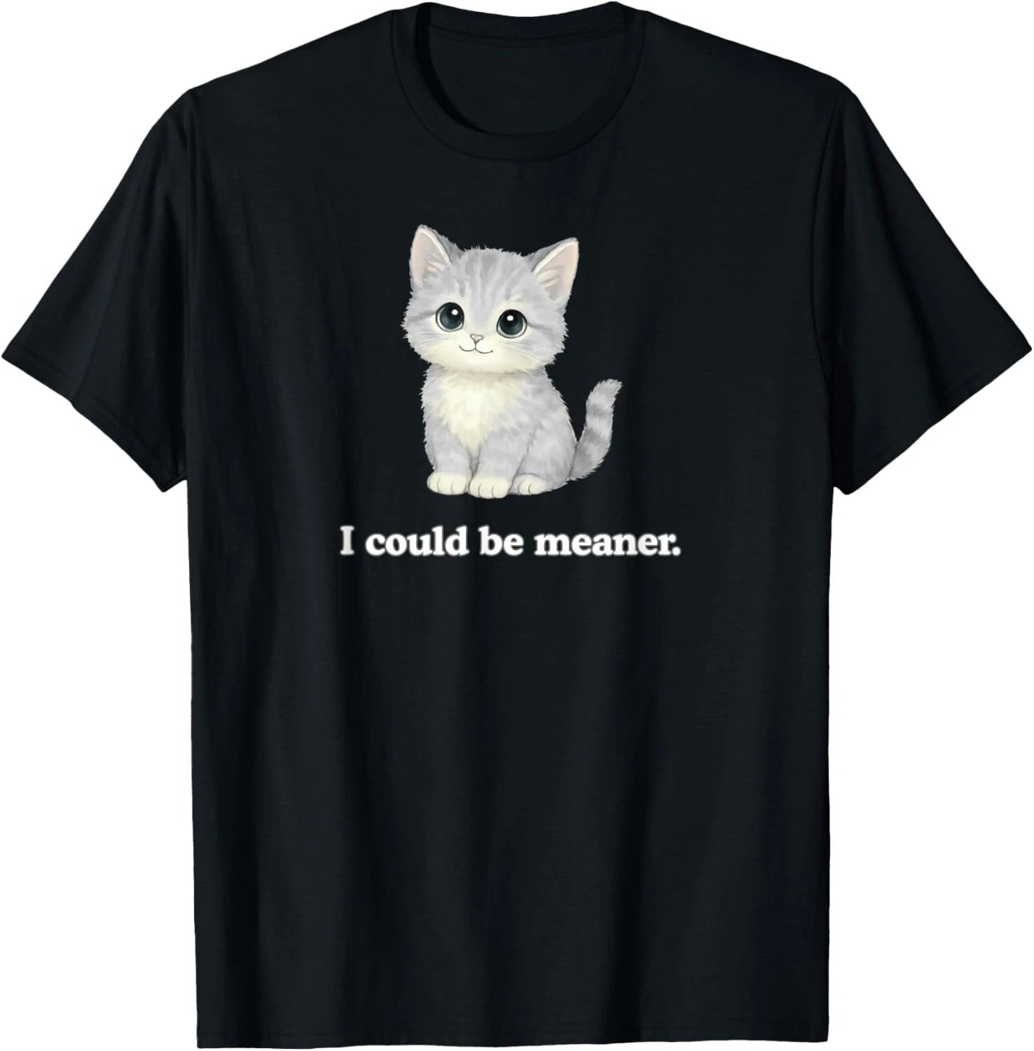 I Could Be Meaner Funny Cute Kitty Cat Gift Unisex T-Shirt