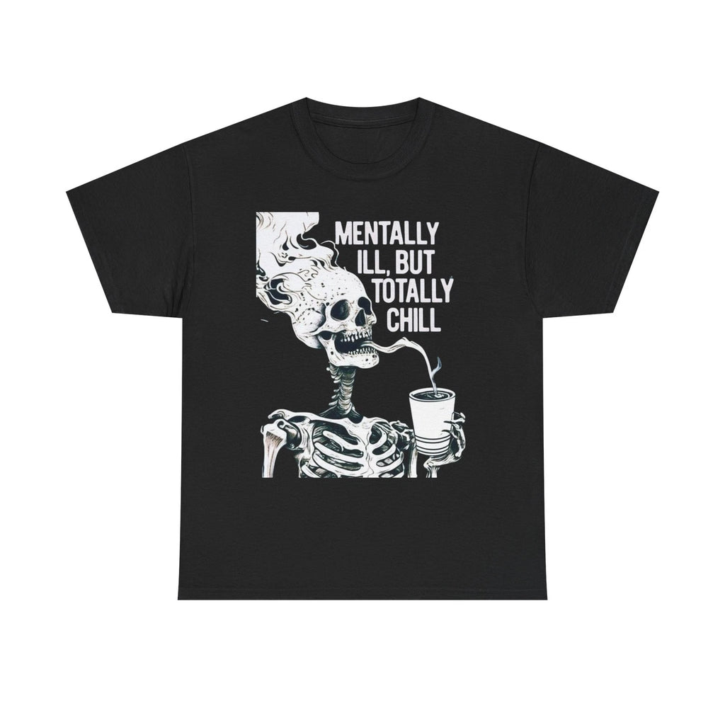 Mentally Ill, But Totally Chill Skeleton Graphic Unisex Heavy Cotton Tee