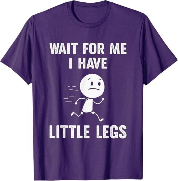 Funny Short Legs Jokes Memes Wait for Me, I Have Little Legs T-Shirt