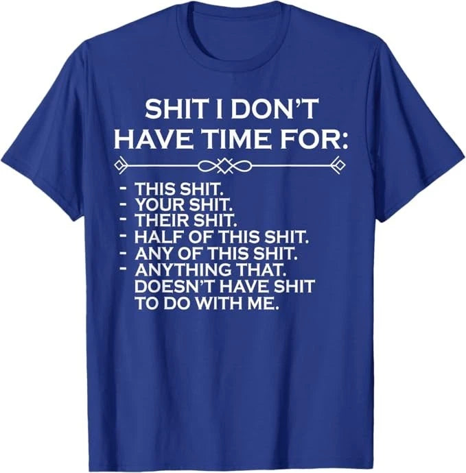 Sh*t I Don't Have Time For T-Shirt