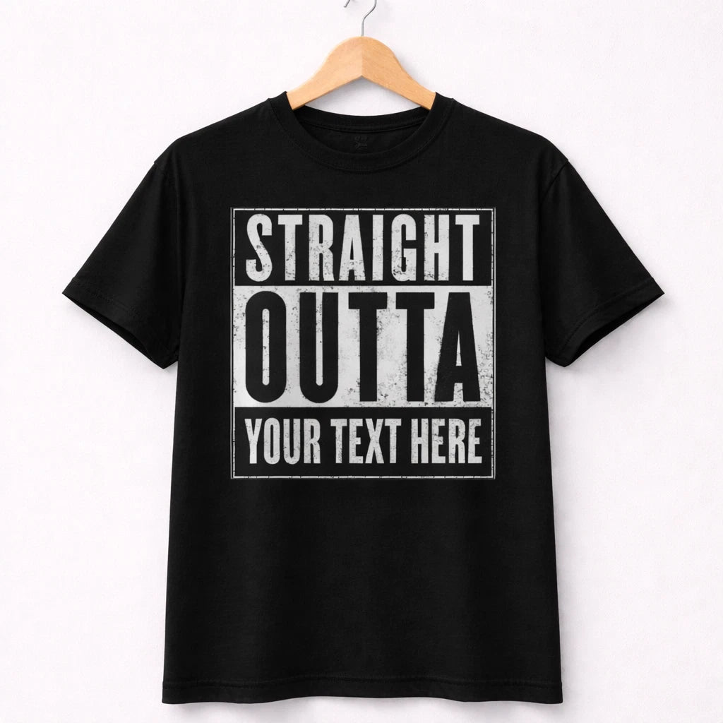 Straight Outta Custom T-Shirt – Personalized Text – Funny Graphic Tee – Unisex