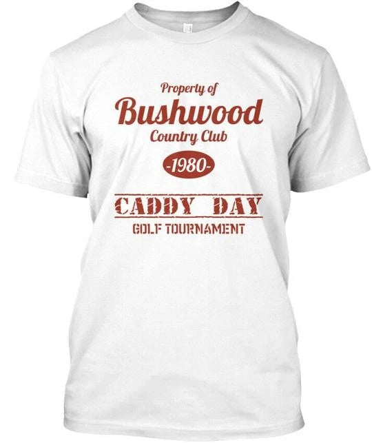 The Bushwood By Chicago Golf Apparel Property Of Country T-Shirt USA Made S-5XL