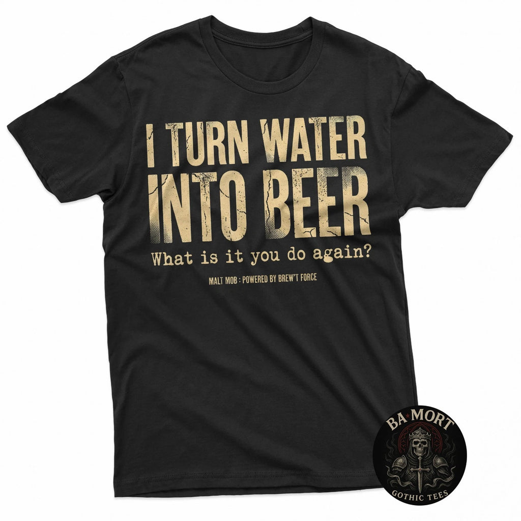 I Turn Water Into Beer What Is It You Do Again T-Shirt
