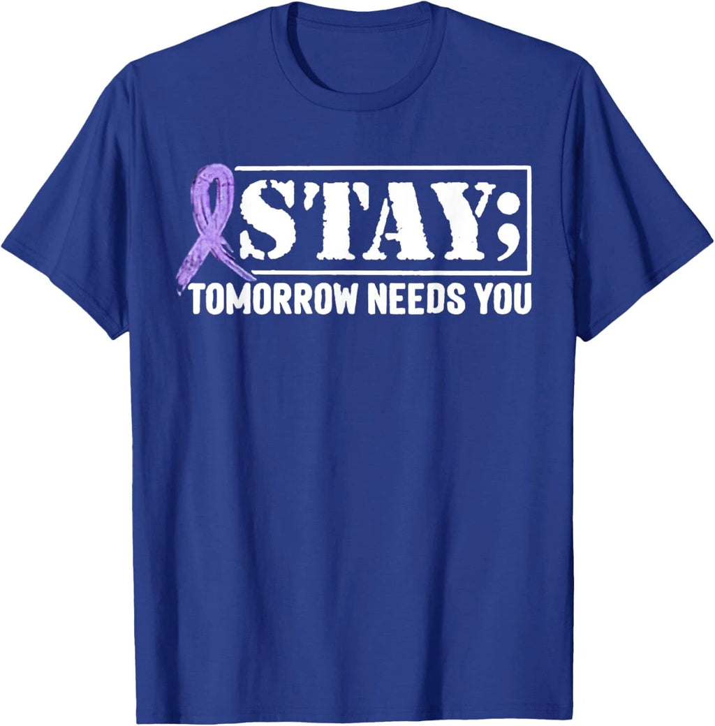 Stay - Tomorrow Needs You Semicolon Suicide Prevention T-Shirt