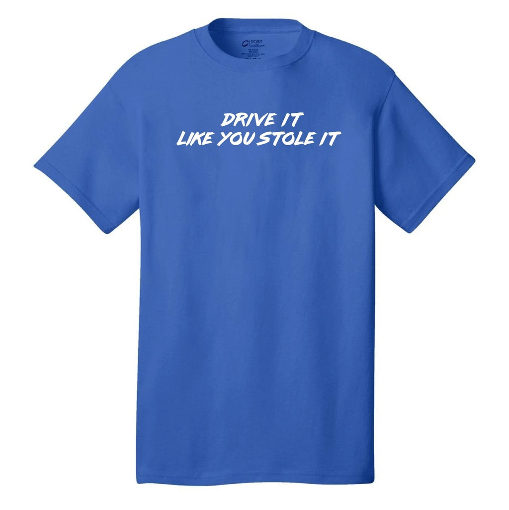 Drive it like you stole it Funny T-Shirt