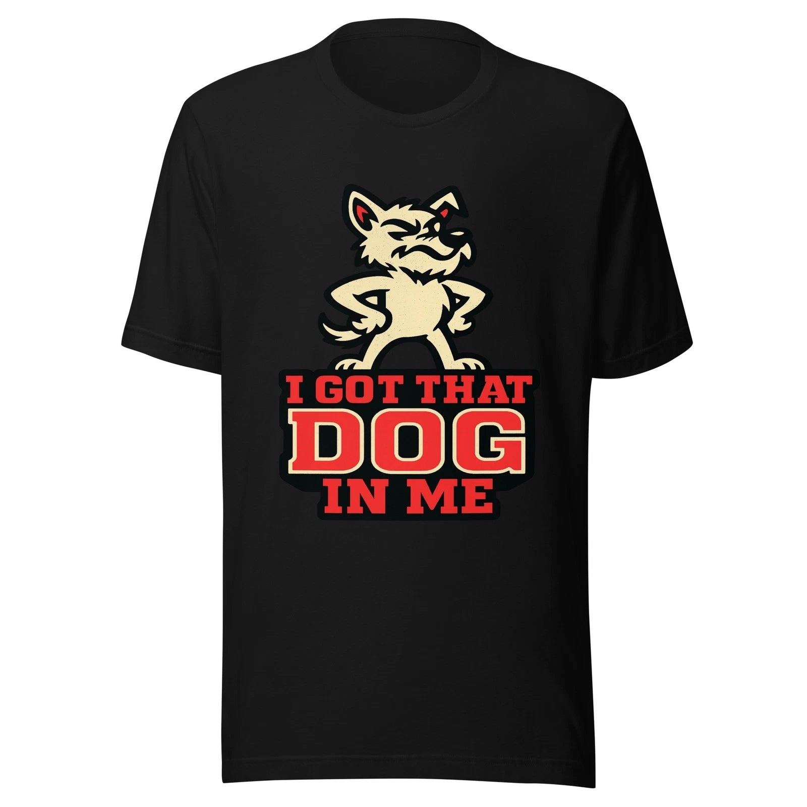 I Got That Dog In Me — Funny Meme Graphic Tee | Unisex T-Shirt