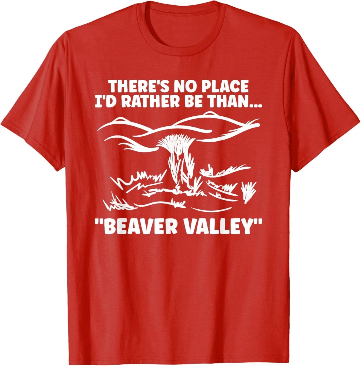 Theres No Place Id Rather Than Beaver Valley Funny Adult T-Shirt