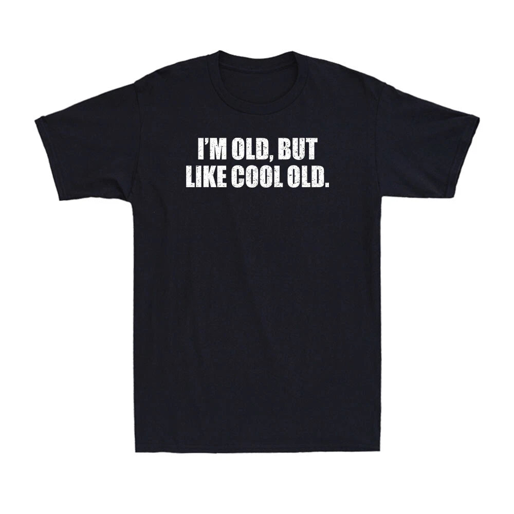 I'm Old but I'm Like Cool Old Funny Sarcastic Humor Saying Novelty Men's T-Shirt