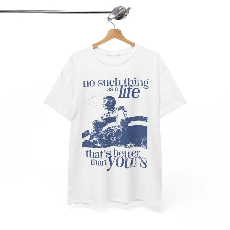 No such a thing of a life that's better than yours Graphic Tee Hip Hop Size S-3X