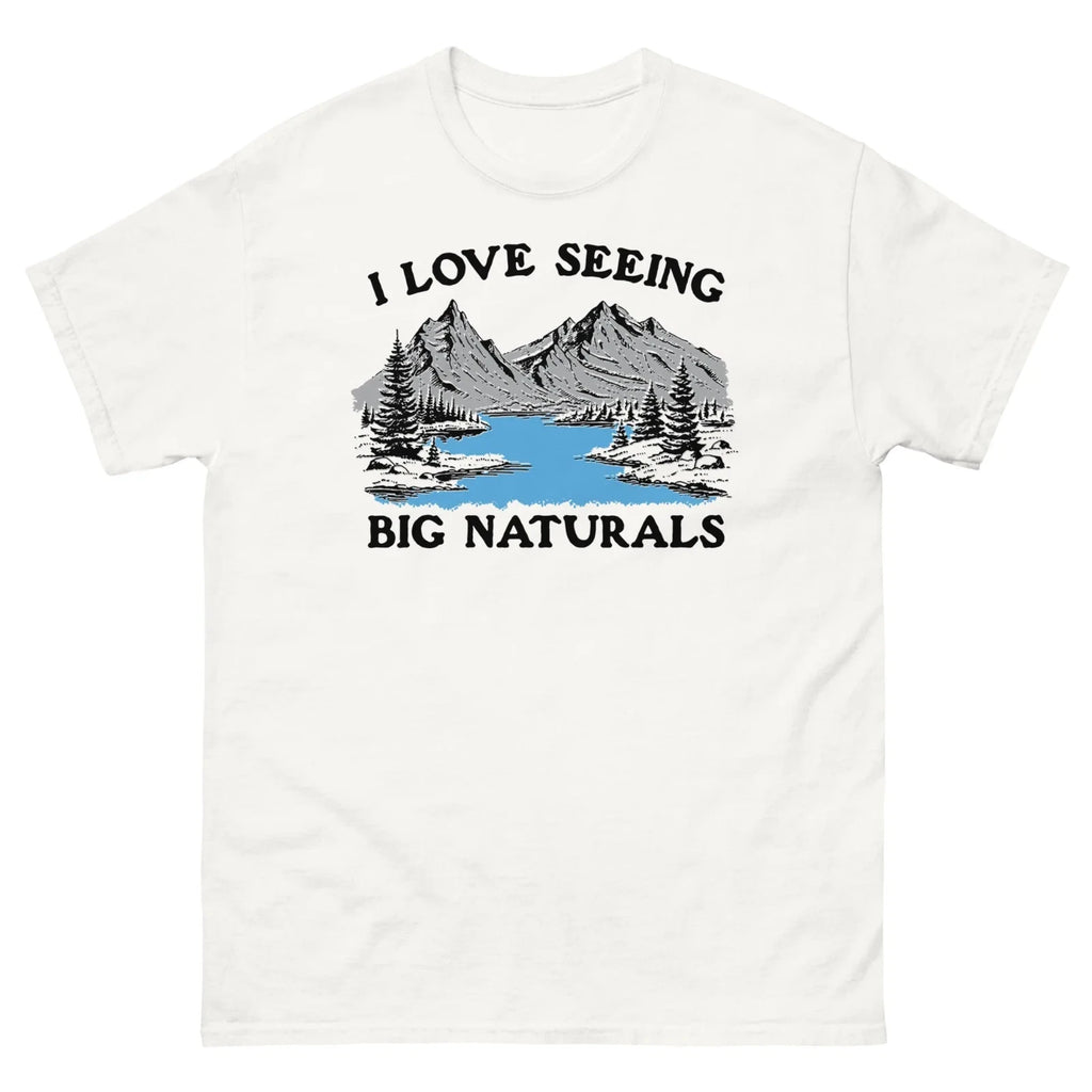 Funny I Love Seeing Big Naturals T Shirt Outdoor Meme Mountain Graphic Tee Hikin