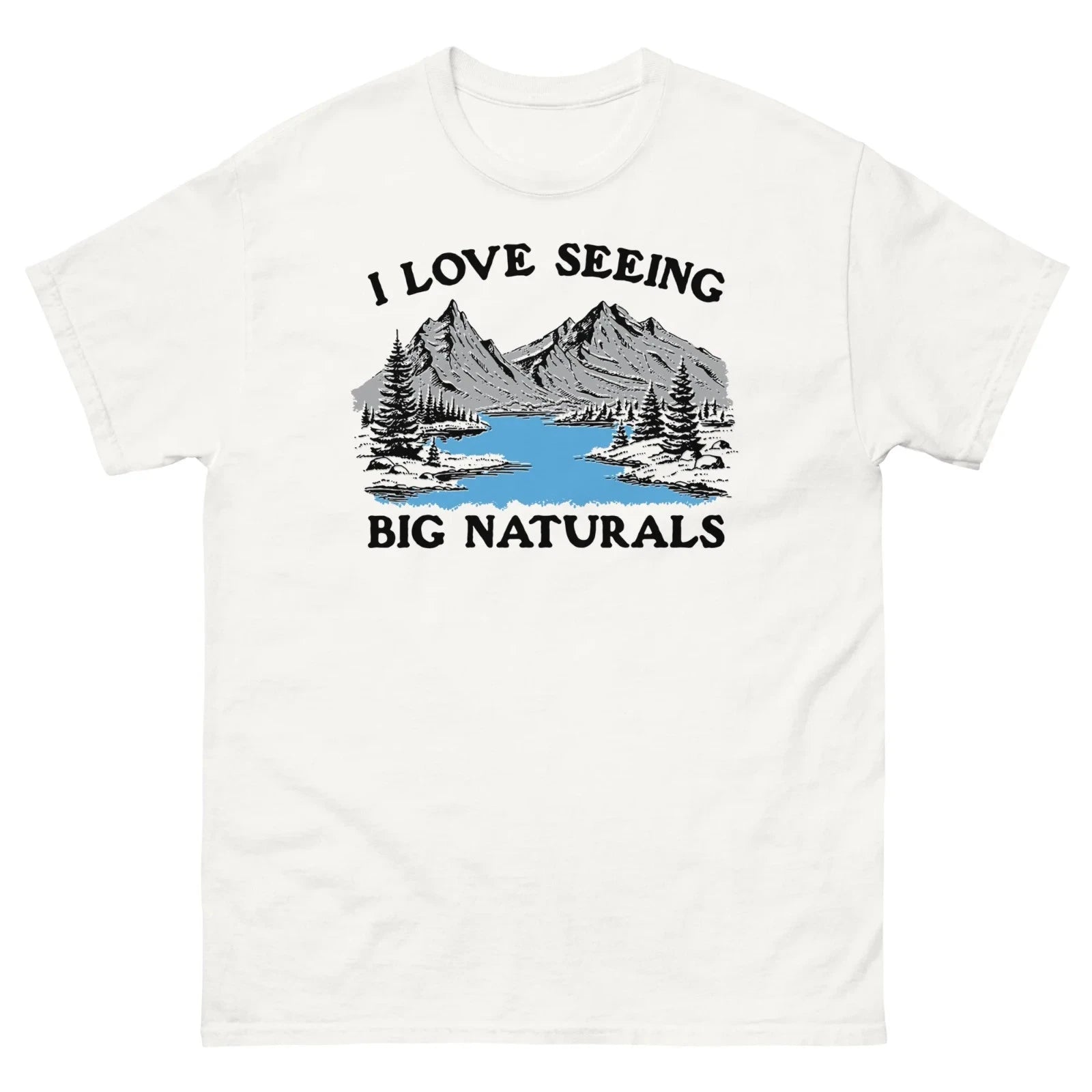 Funny I Love Seeing Big Naturals T Shirt Outdoor Meme Mountain Graphic Tee Hikin
