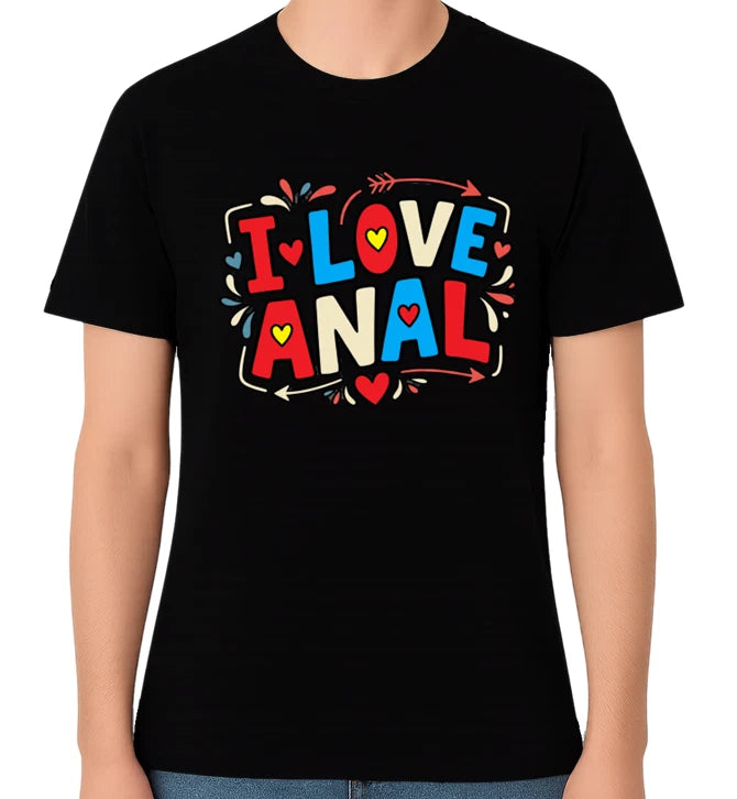 I Love Anal Funny Adult Humour Unisex Graphic T-Shirt Bold Novelty Tee