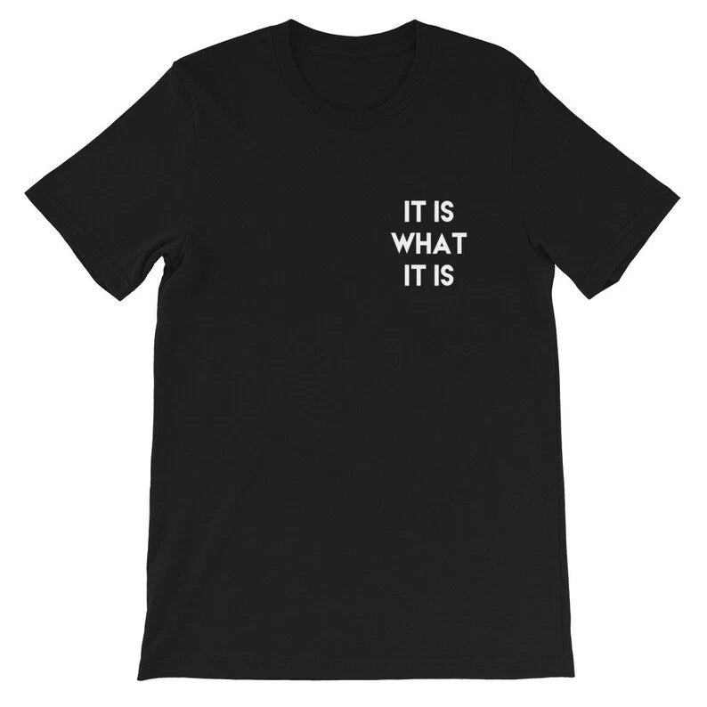 It Is What It Is T-Shirt  Minimalist Positive Unisex Tee S-5XL