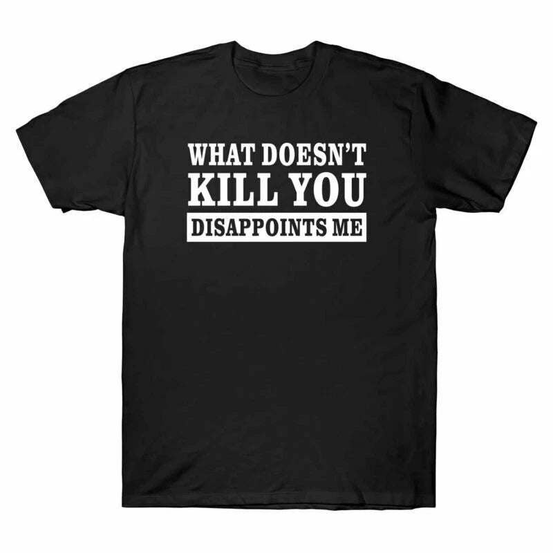 Disappoints What Cotton T-shirt You Me Doesn't Men's Tee Short Sleeve Kill