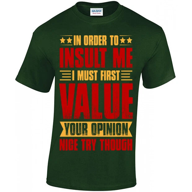In Order To Insult Me I Must First Value Your Opinion, T-shirt Unisex S - 5XL